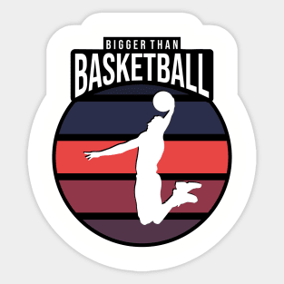 Bigger Than Basketball Design Sticker